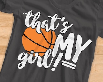 Basketball Mom SVG, That's My Girl Svg, basketball daughter shirt digital image, cut file, clip art, DXF PNG