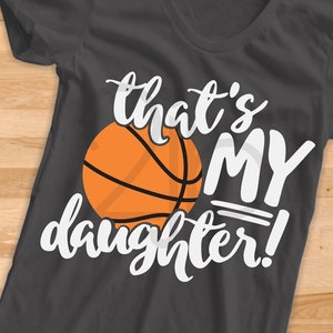 Basketball Mom SVG, That's My Daughter SVG, camisa de filha de basquete imagem digital, arquivo cortado Dxf Png