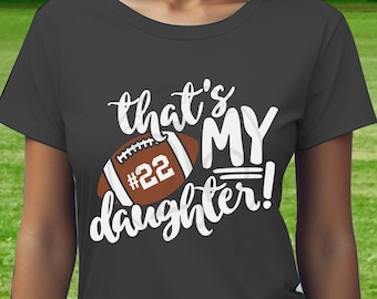 Football Mom SVG That's My Daughter SVG football daughter shirt digital transfer, printable Png sublimation, DxF cut file, SVG numbers file