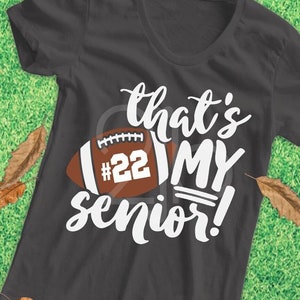 Football SVG, That's My Senior Svg, football mom svg, football dad svg, football shirt image, sublimation PNG Dxf cut file, SVG numbers file