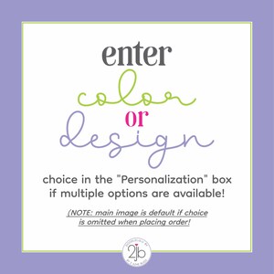 May include: Purple background with a white square containing the text "enter color or design" in green and pink. The text below the square reads "choice in the "Personalization" box if multiple options are available! (NOTE: main image is default if choice is omitted when placing order!"