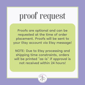 May include: A green and white graphic with the text "proof request" in black. The text below explains that proofs are optional and can be requested at the time of order placement. The text also states that proofs will be sent to your Etsy account via Etsy message. The text below that states that due to Etsy processing and shipping time constraints, orders will be printed "as-is" if approval is not received within 24 hours. The graphic also includes a logo with the text "DoodleLulu by 2jb by Jane Buch".