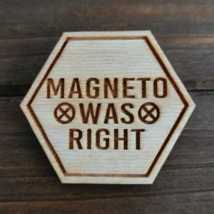 Magneto was Right- Laser Engraved Wood Wooden Pin Badge Ren Faire