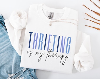 Thrifting is My Therapy Sweatshirt, Thrifter Hoodie, Thrifter Reseller Shirt, Thrift Store Shopping Lover Sweater, Flea Market Sweatshirt