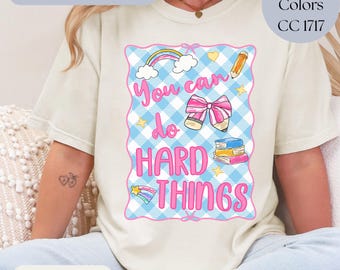 Comfort Colors You Can do Hard Things Shirt, Motivational Teacher Shirt, Gift For Teacher Tee, Counselor Shirt, Back to School Shirt