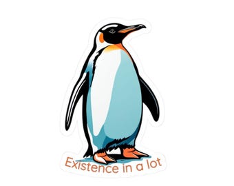 Penguin Sticker, Funny Penguin - "Existence Is a Lot" Dark Humor Vinyl Decal