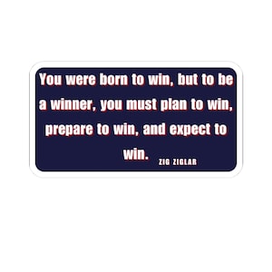 Pegatina motivacional con frase inspiradora: "Naciste para ganar, pero para ser un ganador, planifica, prepárate y espera ganar" - Zig Ziglar