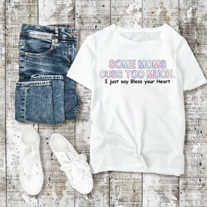 T-Shirt, Some Moms cuss too much, women shirt, funny, mom gift