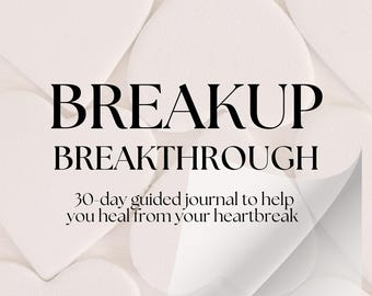 Breakup Breakthrough: 30-day guided journal to help you heal from your heartbreak