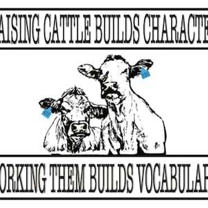 May include: Black and white illustration of two calves with ear tags. The text "Raising Cattle Builds Character" is above the image and "Working Them Builds Vocabulary" is below the image.