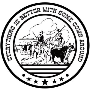 Everything is better with some cows around -Sublimation -Western -Cow -Cattle -Punchy -Ranchy -Cowboy -PNG -SVG -Farming -Branding -Retro