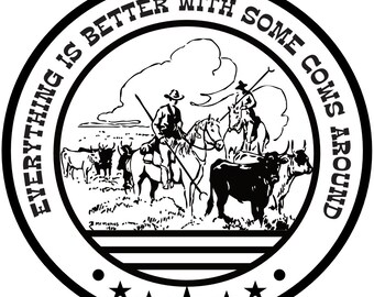 Everything is better with some cows around -Sublimation -Western -Cow -Cattle -Punchy -Ranchy -Cowboy -PNG -SVG -Farming -Branding -Retro