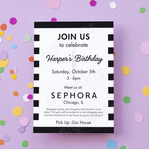 May include: Black and white striped birthday party invitation with the text "JOIN US to celebrate Harper's Birthday" and details for a shopping spree at Sephora in Chicago, Illinois.