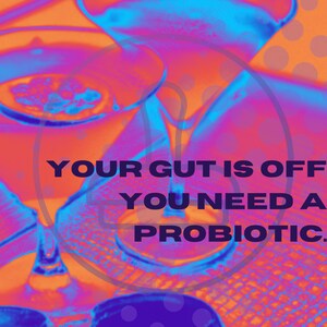 Könnte beinhalten: Ein lebendiges, farbenfrohes Bild mit einem Glas Flüssigkeit und einer Sonnenbrille. Der Text "YOUR GUT IS OFF YOU NEED A PROBIOTIC." wird in fetten, schwarzen Buchstaben angezeigt.