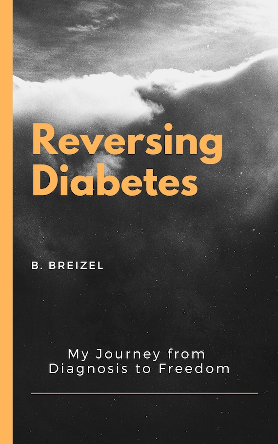 Reversing Diabetes: My Journey from Diagnosis to Freedom (eBook)
