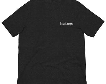 I Speak Energy T-Shirt | Bella Canvas Soft Spiritual Tee