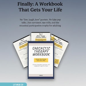 May include: A digital download titled "Finally: A Workbook That Gets Your Life." The cover of the workbook reads "Sarcastic Therapy Workbook" with the text "Cheaper than therapy, hotter than coffee." Additional workbooks are visible.