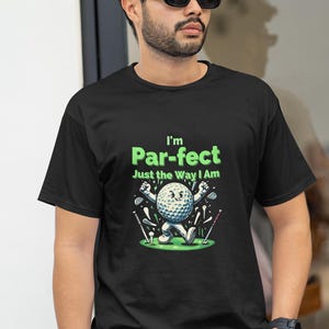 Funny Golf Shirt for Men Bella Canvas I&#39;m Par-fect Just the Way I Am Golf Gift for Dad Father&#39;s Day Humor Tee Golf Lover T-Shirt