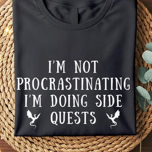 I&#39;m Not Procrastinating I&#39;m Doing Side Quests T-Shirt, Gamer Tee, Funny Shirt, Gift for Gamers, Gaming Apparel