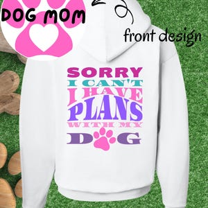 Dog Mom Hoodie, Sorry I Can&#39;t Plans With Dog Sweatshirt, Pet Lover Gift, Comfy Dog Owner Hoody