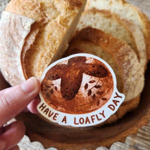 Sourdough Bread Vinyl Sticker | Have a Loafly Day | Stanley Sticker Kindle Sticker Bread lover gift, sourdough sticker.