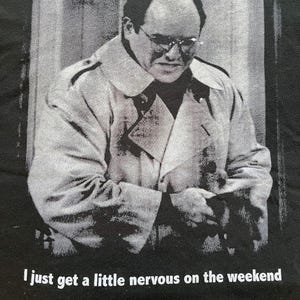 George Costanza - Nervous on the Weekend - T-shirt - The Rye