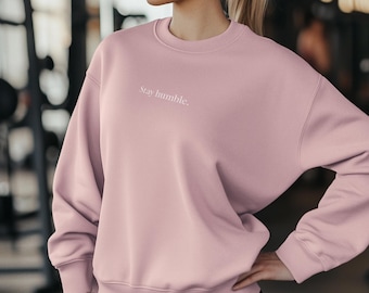 Stay Humble Embroidered Sweatshirt, Oversized Sweatshirt, Athleisure Top, Cozy Unisex Pullover, Casual Sporty Clothing