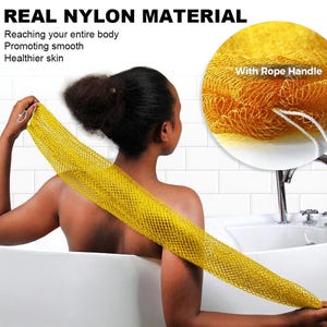 May include: A yellow nylon bath scrub with a rope handle. The text reads "REAL NYLON MATERIAL" and "Reaching your entire body, Promoting smooth, Healthier skin". The scrub is being held by a person in a bathtub.