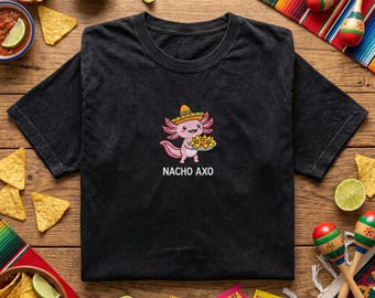 Nacho Axo Shirt, Embroidered T Shirt, Cute Axolotl Nachos, Cinco De Mayo Tee, Mexican Food Shirt, Funny Axolotl Gift, Cute Animal Clothing