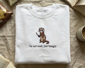 Funny Ferret Embroidered Sweatshirt, I'm Not Mad Just Hungry Crewneck, Sarcastic Ferret Lover Hoodie, Chaotic Animal Gift, Gift for Her