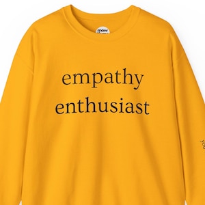 Empathy Enthusiast Sweatshirt, Positivity Gift for Women Men Teens, Practice Empathy Shirt, Radical Empathy, Make Empathy Great Again Gift