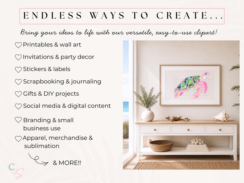 May include: A framed watercolour print of a sea turtle in green and pink hangs above a white console table. The text "ENDLESS WAYS TO CREATE..." and a list of creative applications are displayed.