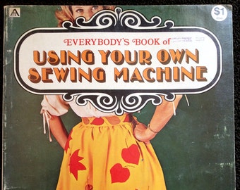 Vintage 1972 Everybody&#39;s Book of Using Your Own Sewing Machine How to Guide