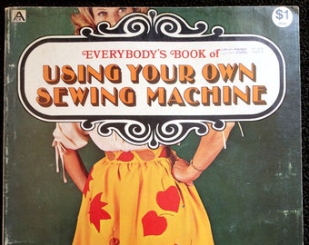 Vintage 1972 Everybody's Book of Using Your Own Sewing Machine How to Guide