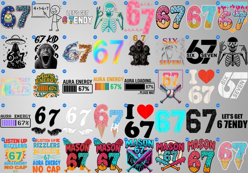 May include: A collection of graphic designs featuring the number 67 in various styles. Designs include a skeleton, an alien, an ice cream cone, and text such as "Aura Energy" and "Let's Get 6 Tendy".