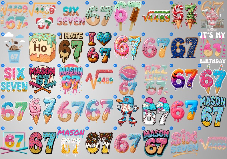 May include: A collection of colorful number and word graphics, including "SIX", "SEVEN", and "MASON 67", with various designs like ice cream, donuts, and baseball themes. Some include the number 67 with a square root symbol.