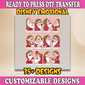 May include: A DTF transfer design featuring Grumpy from Disney's Snow White, in various emotional expressions. The design includes the text "READY TO PRESS DTF TRANSFER", "DISNEY EMOTIONAL", "GRUMPY", "35+ DESIGNS", and "CUSTOMIZABLE DESIGNS".