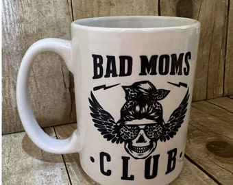Bad Moms Club Mug | Ceramic Mug | Dishwasher Safe | 15oz Mug