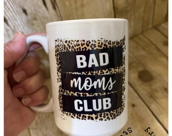 Bad Moms Club Mug | Ceramic Mug | Dishwasher Safe