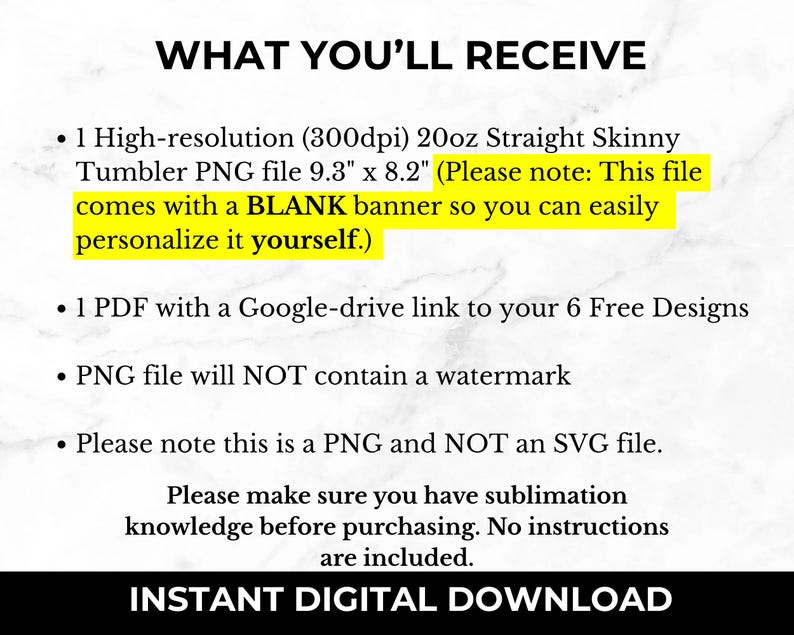 Puede incluir: Texto sobre un fondo blanco que dice "WHAT YOU'LL RECEIVE" seguido de una lista de elementos: 1 archivo PNG de vaso recto delgado de alta resoluci&oacute;n de 20 oz 9,3" x 8,2", 1 PDF con un enlace de Google Drive a 6 dise&ntilde;os gratuitos, el archivo PNG no contendr&aacute; una marca de agua, y Tenga en cuenta que este es un archivo PNG y NO un archivo SVG. El texto tambi&eacute;n incluye "Aseg&uacute;rese de tener conocimientos de sublimaci&oacute;n antes de comprar. No se incluyen instrucciones." y "DESCARGA DIGITAL INSTANT&Aacute;NEA".
