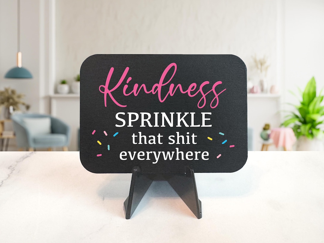 Sprinkle Kindness Sign Mini Wood Sign –“kindness, Sprinkle That Shit Everywhere”– Kindness ...