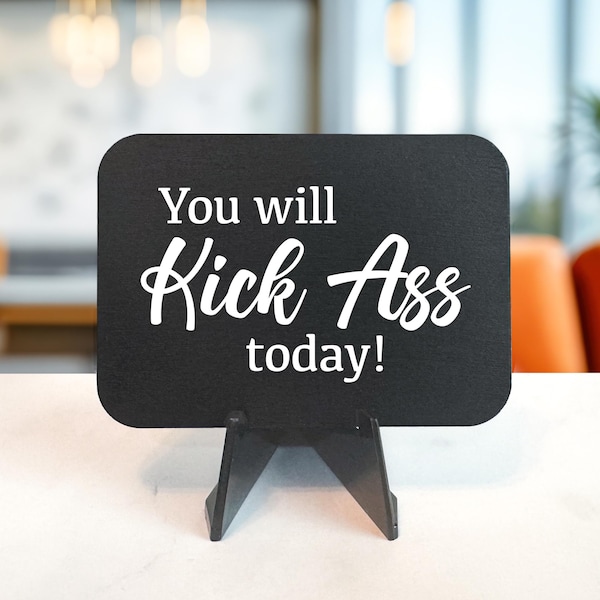 Mini Wood Sign –“You Will Kick Ass Today!”– Supportive Gift, Motivational Sign, Sassy-Quotes, Inspiring Wood Sign, Desk Humor, Cuss word