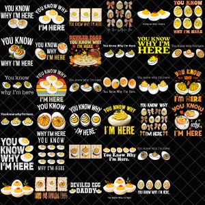 May include: A collection of deviled egg-themed designs with text that reads "You Know Why I'm Here." The images feature various deviled egg illustrations, text, and graphics, perfect for apparel or kitchen decor.