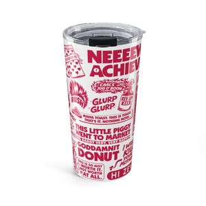 May include: A white stainless steel tumbler with a clear plastic lid featuring various red graphic designs and text including "NEEEV ACHIEV", "CARL'S JUG O' BOOM", "GLURP GLURP", "THIS LITTLE PIGGY WENT TO MARKET", and "GODDAMNIT DONUT" printed on the exterior surface.