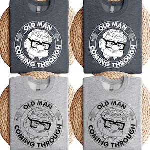Disney Oldman Shirt, Disney Carl Shirt, Old Man Coming Through Shirt, Disney Dad Shirt, Disney Up Shirt, Father&#39;s Day Shirt, Disney Grandpa