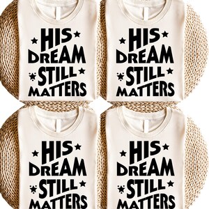 MLK Dream Shirt for Change Makers | Inspirational T-Shirt | His Dream Still Matters Graphic Tee | Unisex Motivational Top