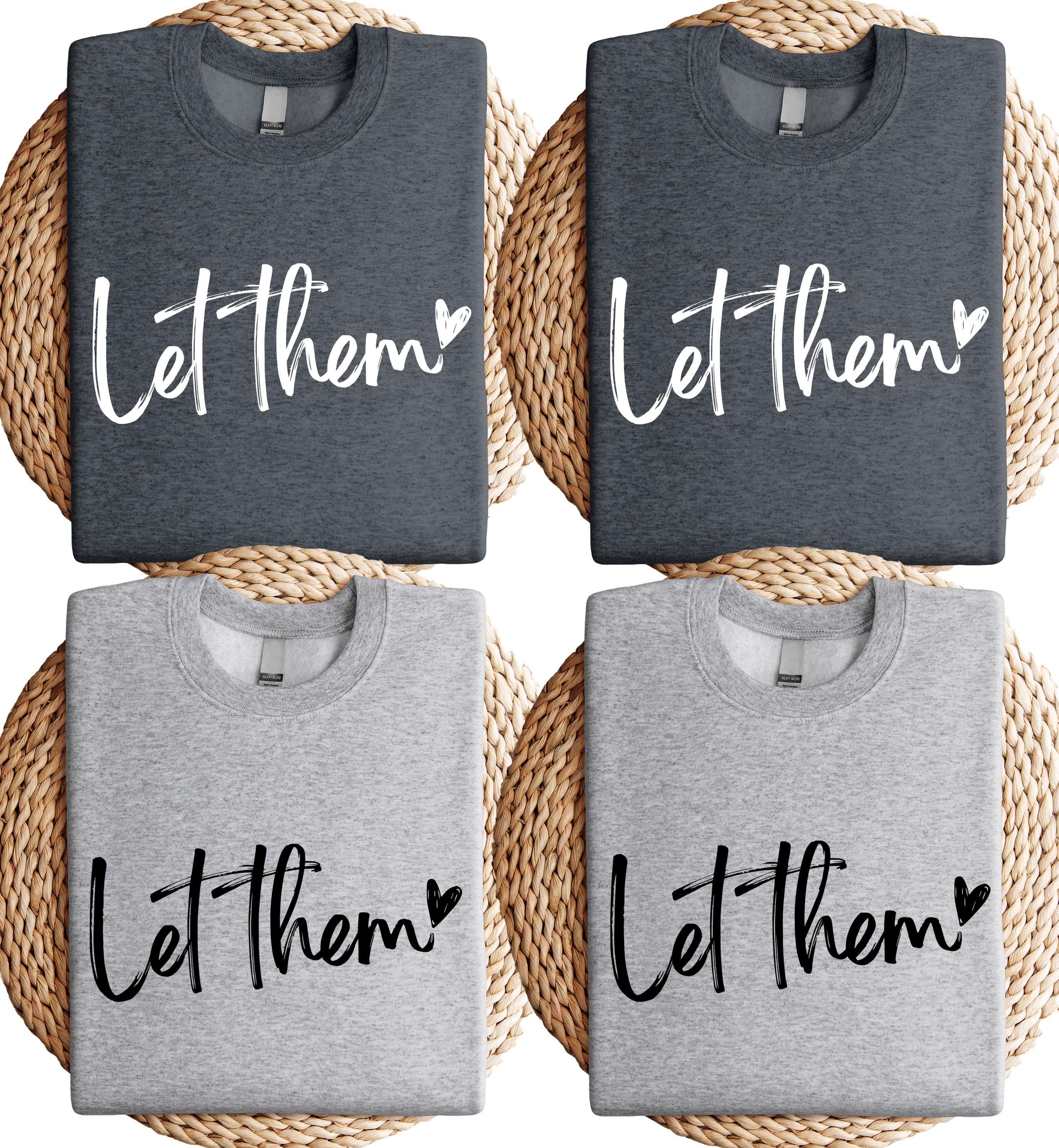 Let Them Shirt, Positive Saying Sweatshirt, Womens Kindness Sweatshirt, Mental Health Shirt, Positive Affirmation Shirt, Inspirational Gift