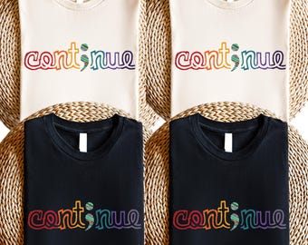 Continue Shirt, Mental Health Awareness Sweatshirt, Rainbow Continue Shirt, Suicide Prevention Cont;nue Tee, End the Stigma Sweatshirt