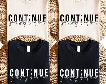 Continue Your Story Is Not Over shirt, Mental Health tee, Cont;nue Sweatshirt, Suicide Prevention Shirt, Your Story I Not Over Sweatshirt