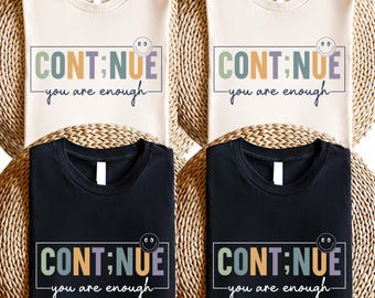 Continue You Are Enough shirt, you are enough tee, continue T-shirt, mental awareness sweatshirt, suicide prevention sweatshirt